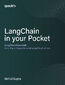 LangChain in your Pocket. LangChain Essentials: From Basic Concepts to Advanced Applications LangChain in your Pocket. LangChain Essentials: From Basic Concepts to Advanced Applications
