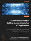 Building Secure Automotive IoT Applications. Developing robust IoT solutions for next-gen automotive software