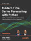 Modern Time Series Forecasting with Python. Industry-ready machine learning and deep learning time series analysis with PyTorch and pandas - Second Edition