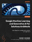 Google Machine Learning and Generative AI for Solutions Architects. &#x200b;Build efficient and scalable AI/ML solutions on Google Cloud