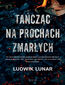 Tańcząc na prochach zmarłych