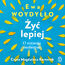 Żyć lepiej. O rozwoju osobistym