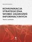 KOMUNIKACJA STRATEGICZNA WOBEC ZAGROŻEŃ INFORMACYJNYCH Teoria i praktyka KOMUNIKACJA STRATEGICZNA WOBEC ZAGROŻEŃ INFORMACYJNYCH Teoria i praktyka