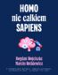 Homo nie całkiem sapiens. O automatyzmach myślenia, nadętych politykach, narzekaniu Polaków i pułapkach moralności Homo nie całkiem sapiens. O automatyzmach myślenia, nadętych politykach, narzekaniu Polaków i pułapkach moralności