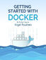 Getting Started with Docker. Master the Art of Containerization with Docker