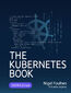 The Kubernetes Book. Navigate the world of Kubernetes with expertise - Second Edition