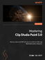 Mastering Clip Studio Paint. Discover advanced CSP techniques to create breathtaking illustrations quickly and easily
