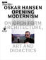 Oskar Hansen: Opening Modernism. On Open Form Architecture, Art And Didactics Oskar Hansen: Opening Modernism. On Open Form Architecture, Art And Didactics