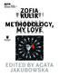 Zofia Kulik. Methodology, My Love Zofia Kulik. Methodology, My Love