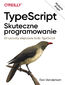 TypeScript: Skuteczne programowanie, wyd. II. 83 sposoby ulepszania kodu TypeScript