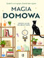 Magia domowa. Zaklęcia i rytuały dla czterech kątów