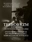 Terroryzm -- działania antyterrorystyczne. Systemowe podejście do przeciwdziałania terroryzmowi w Polsce