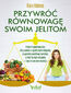 Przywróć równowagę swoim jelitom