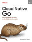 Cloud Native Go. Building Reliable Services in Unreliable Environments. 2nd Edition