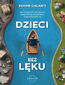Dzieci bez lęku. Jak budować odporność psychiczną na każdym etapie dorastania