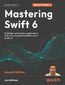 Mastering Swift 6. Modern programming techniques for high-performance apps in Swift 6.2 - Seventh Edition