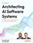 Architecting AI Software Systems. Crafting robust and scalable AI systems for modern software development