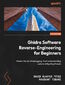 Ghidra Software Reverse-Engineering for Beginners. Master the art of debugging, from understanding code to mitigating threats - Second Edition