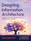 Designing Information Architecture. A practical guide to structuring digital content for findability and easy navigability