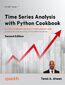 Time Series Analysis with Python Cookbook. Practical recipes for the complete time series workflow, from modern data engineering to advanced forecasting and anomaly detection - Second Edition