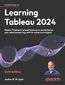Learning Tableau 2025. Leverage Tableau's newest features to revolutionize your data storytelling with AI-enhanced insights - Sixth Edition
