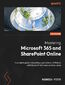 Mastering Microsoft 365 and SharePoint Online. A complete guide to boosting organizational efficiency with Microsoft 365's real-world solutions