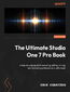 The Ultimate Studio One Pro 7 Book. A step-by-step guide to recording, editing, mixing, and mastering professional-quality music - Second Edition