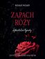 Zapach róży. Szkarłatne ogrody