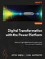 The Power Platform Playbook for Digital Transformation. Implement strategy, automation, and AI for scalable digital transformation
