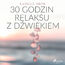 30 godzin relaksu z dźwiękiem