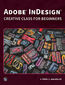 Adobe InDesign. Creative Class for Beginners