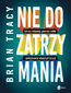 Nie do zatrzymania. Sekrety motywacji, pewności siebie i podejmowania odważnych decyzji