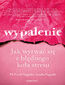 Wypalenie. Jak wyrwać się z błędnego koła stresu
