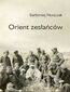 Orient zesłańców. Bliski Wschód w oczach Polaków ewakuowanych ze Związku Sowieckiego (1942-1945)