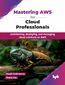 Mastering AWS for Cloud Professionals