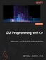 GUI Programming with C#. Learn GUI development by building beginner-friendly apps with Blazor, MAUI, and WinUI 3