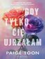 GDY TYLKO CIĘ UJRZAŁAM