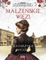 Saga warszawska (#4). Małżeńskie więzi. Saga warszawska, tom 4 Saga warszawska (#4). Małżeńskie więzi. Saga warszawska, tom 4