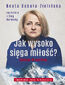 Jak wysoko sięga miłość ?. Życie po Broad Peak. Rozmowa z Ewą Berbeką Jak wysoko sięga miłość ?. Życie po Broad Peak. Rozmowa z Ewą Berbeką