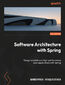 Software Architecture with Spring. Design scalable and high-performance Java applications with Spring