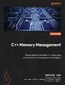 C++ Memory Management. Write leaner and safer C++ code using proven memory-management techniques