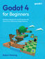 Godot 4 for Beginners. Develop engaging 2D and 3D games with Godot 4's scripting and design features