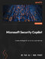 Microsoft Security Copilot. Master strategies for AI-driven cyber defense