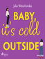 Baby, it's cold outside Baby, it's cold outside