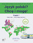 Język polski? Chcę i mogę! Część I: A1 - wyd. II poprawione