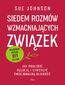 Siedem rozmów wzmacniających związek. Jak pogłębić relację i stworzyć emocjonalną bliskość