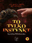 To tylko instynkt To tylko instynkt