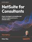 NetSuite for Consultants. Expert strategies to streamline and optimize implementations in NetSuite 2025.1 - Third Edition