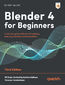 Blender for Beginners Part 1. A reference guide to 3D modeling, shading, and animating workflows with Blender 4.5 LTS - Third Edition