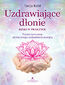 Uzdrawiające dłonie - Reiki w praktyce